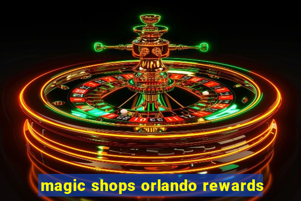 magic shops orlando rewards