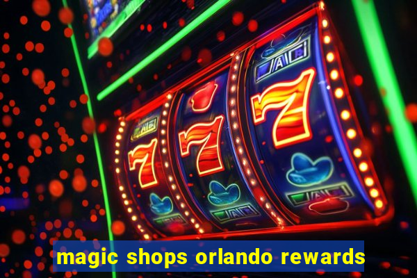 magic shops orlando rewards