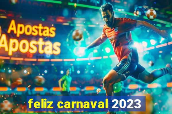 feliz carnaval 2023