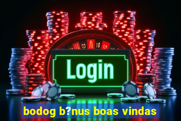 bodog b?nus boas vindas