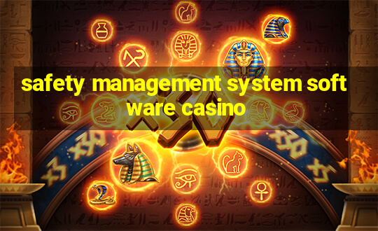 safety management system software casino