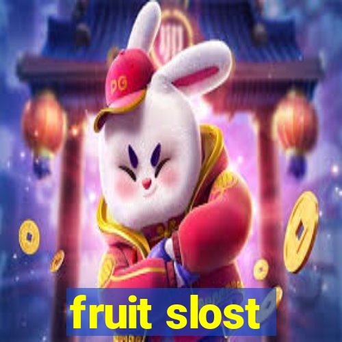 fruit slost