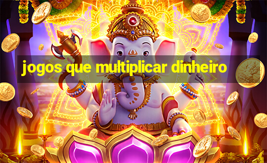 jogos que multiplicar dinheiro