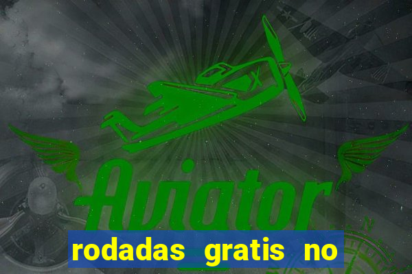 rodadas gratis no fortune tiger