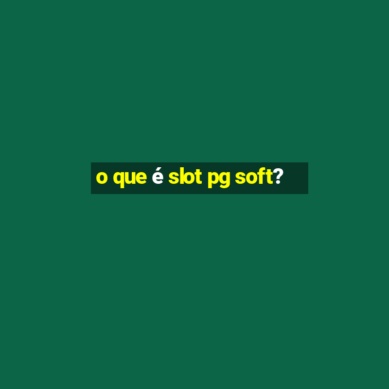 o que é slot pg soft?