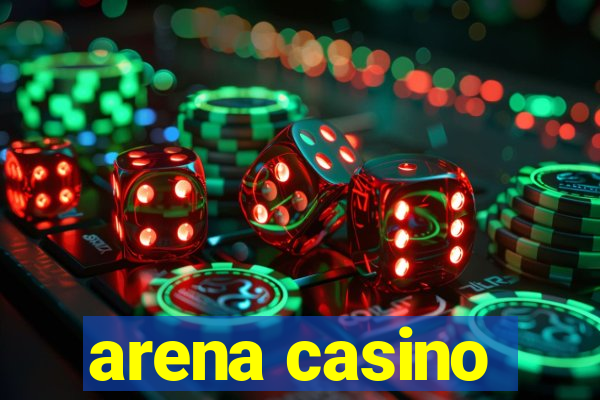 arena casino