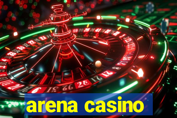 arena casino