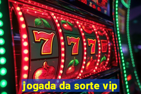 jogada da sorte vip