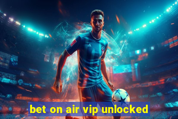 bet on air vip unlocked