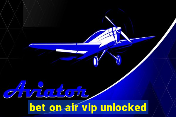 bet on air vip unlocked