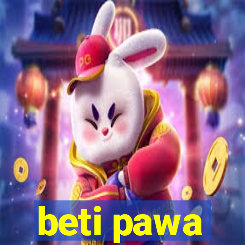 beti pawa