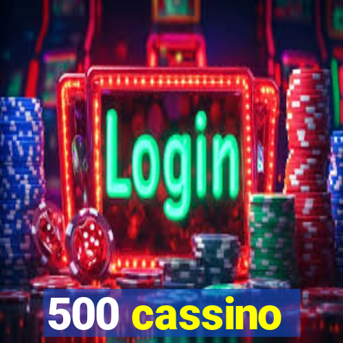 500 cassino