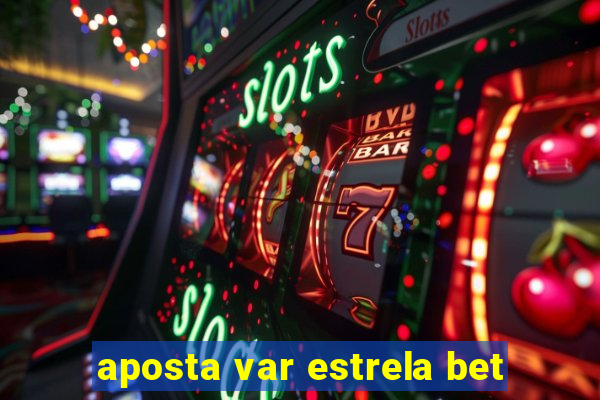 aposta var estrela bet