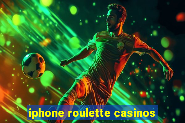 iphone roulette casinos