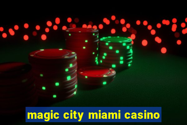 magic city miami casino