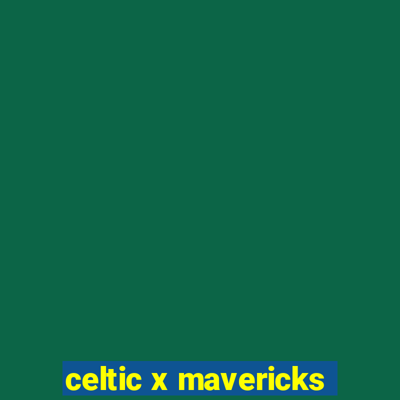 celtic x mavericks