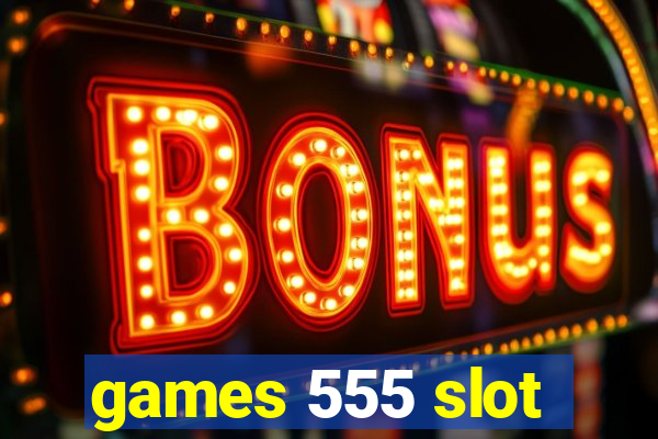 games 555 slot