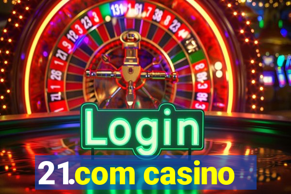 21.com casino