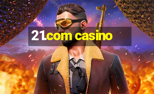 21.com casino