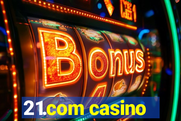 21.com casino