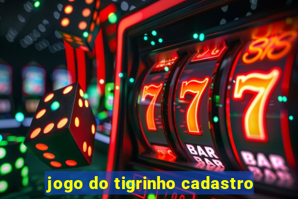 jogo do tigrinho cadastro