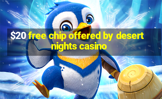 $20 free chip offered by desert nights casino