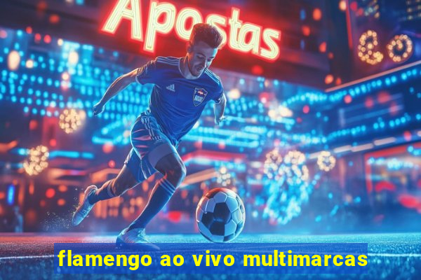 flamengo ao vivo multimarcas