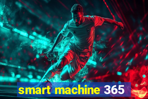 smart machine 365