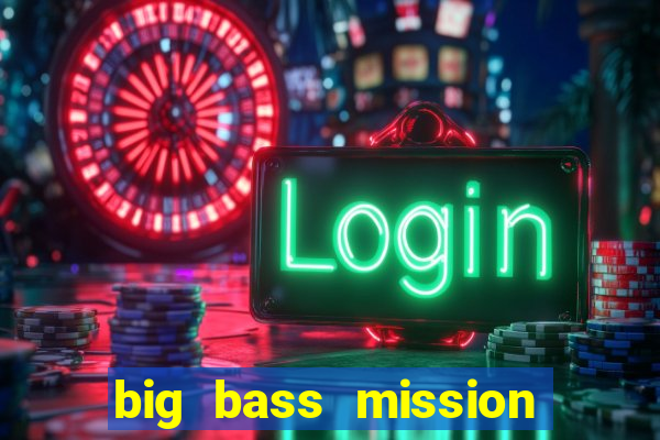 big bass mission fishin slot demo