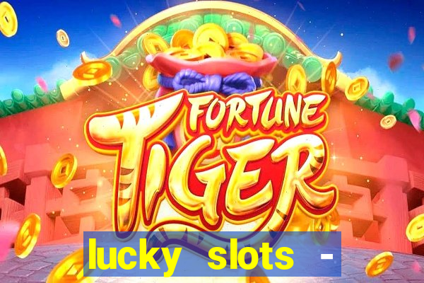 lucky slots - casino slots