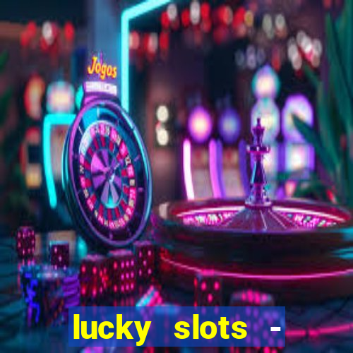 lucky slots - casino slots