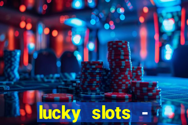 lucky slots - casino slots