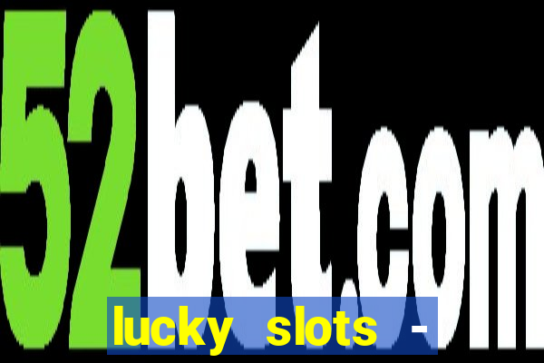 lucky slots - casino slots