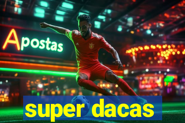 super dacas