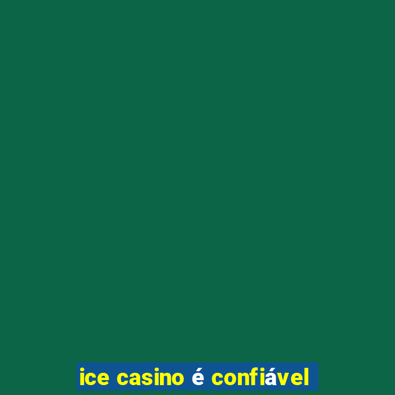 ice casino é confiável