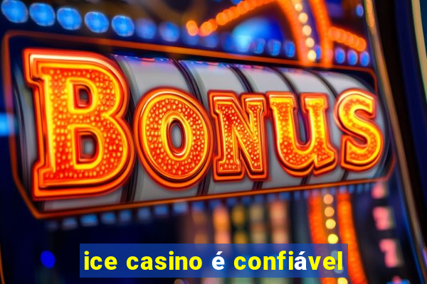 ice casino é confiável