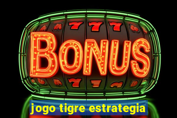 jogo tigre estrategia