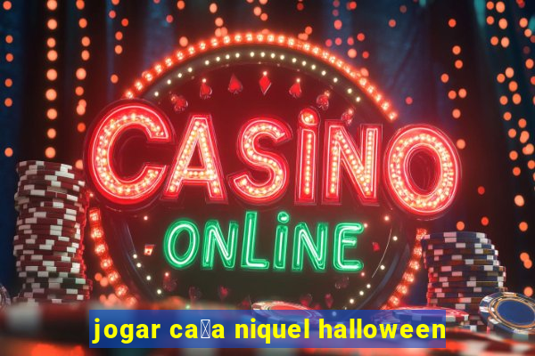 jogar ca莽a niquel halloween