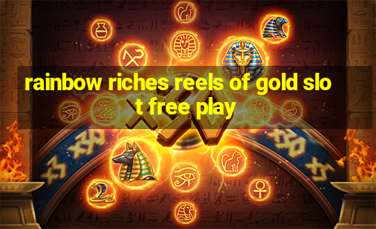 rainbow riches reels of gold slot free play