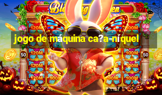 jogo de máquina ca?a-níquel