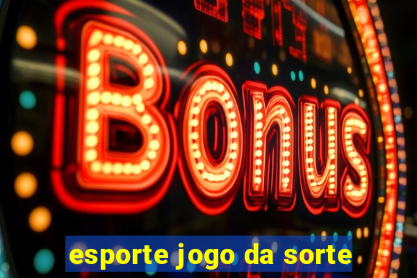 esporte jogo da sorte