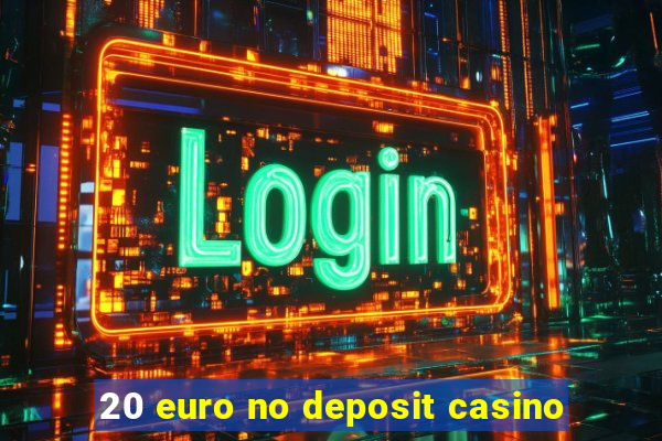 20 euro no deposit casino