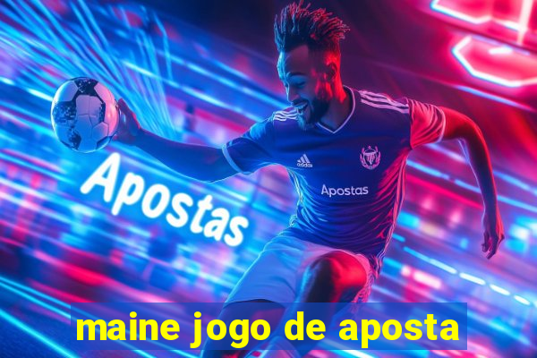 maine jogo de aposta