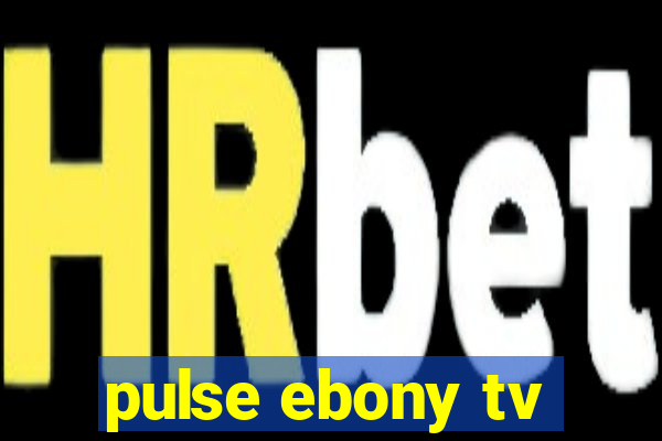 pulse ebony tv