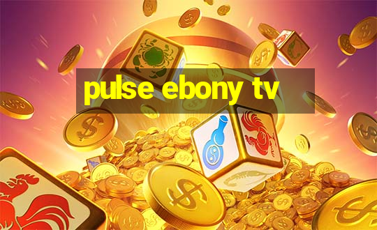 pulse ebony tv