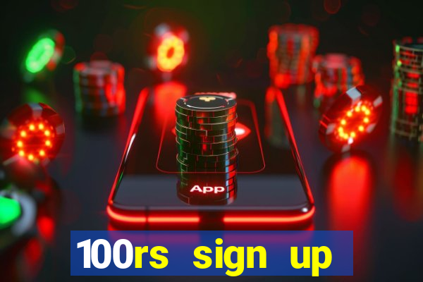 100rs sign up bonus casino