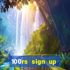 100rs sign up bonus casino