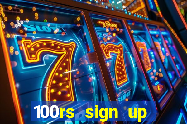 100rs sign up bonus casino