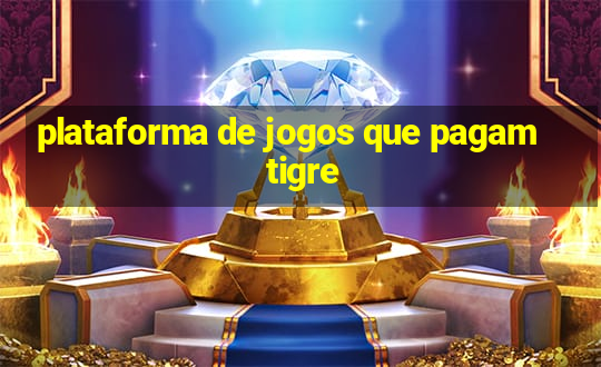 plataforma de jogos que pagam tigre