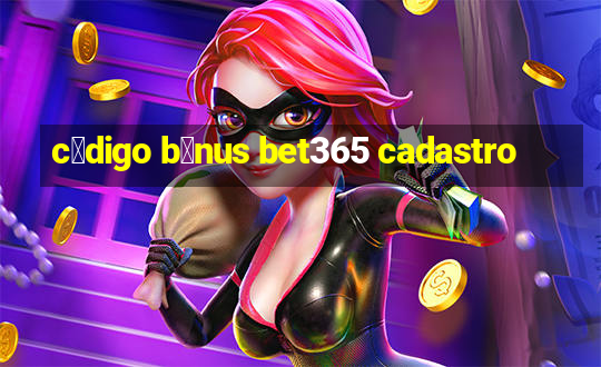 c贸digo b么nus bet365 cadastro